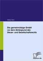 Die gemeinnützige GmbH vor dem Hintergrund des Steuer- und Gesellschaftsrechts (eBook, PDF) - Horn, Diana