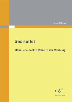 Sex sells? Männliche nackte Reize in der Werbung (eBook, PDF) - Nikolay, Janet