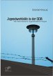 Jugendwerkhöfe in der DDR (eBook, ePUB) - Bild 1