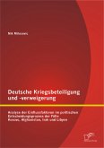 Deutsche Kriegsbeteiligung und -verweigerung: Analyse der Einflussfaktoren im politischen Entscheidungsprozess der Fälle Kosovo, Afghanistan, Irak und Libyen (eBook, PDF)