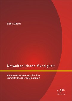 Umweltpolitische Mündigkeit: Kompetenzorientierte Effekte umweltbildender Maßnahmen (eBook, PDF) - Adami, Bianca