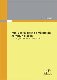 Wie Sportvereine erfolgreich kommunizieren: am Beispiel des Gesundheitssports (eBook, PDF) - Pauly, Martina