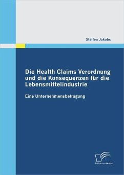 Die Health Claims Verordnung und die Konsequenzen für die Lebensmittelindustrie: Eine Unternehmensbefragung (eBook, PDF) - Jakobs, Steffen