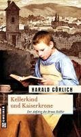 Kellerkind und Kaiserkrone (eBook, ePUB) - Görlich, Harald