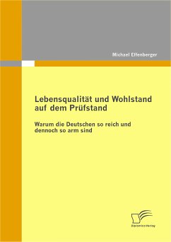 Lebensqualität und Wohlstand auf dem Prüfstand: Warum die Deutschen so reich und dennoch so arm sind (eBook, PDF) - Effenberger, Michael