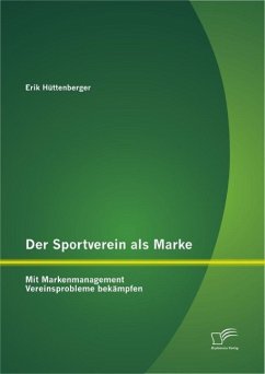 Der Sportverein als Marke: Mit Markenmanagement Vereinsprobleme bekämpfen (eBook, PDF) - Hüttenberger, Erik