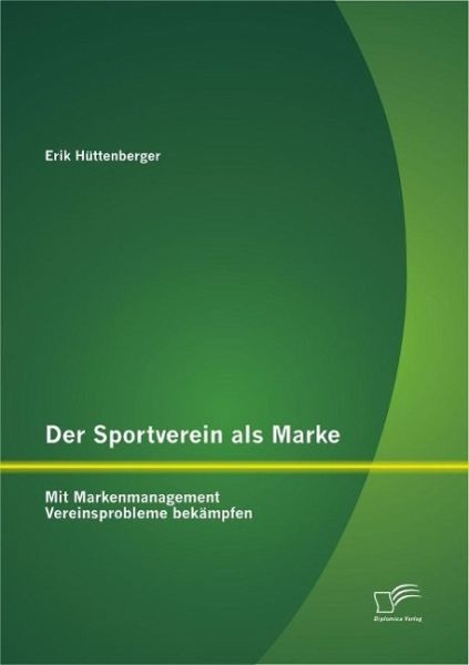 Der Sportverein als Marke: Mit Markenmanagement Vereinsprobleme bekämpfen (eBook, PDF)