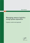Managing reverse logistics using system dynamics: A generic end-to-end approach (eBook, PDF)
