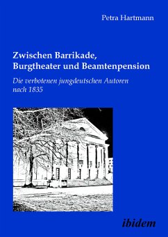 Zwischen Barrikade, Burgtheater und Beamtenpension. Die verbotenen jungdeutschen Autoren nach 1835 (eBook, PDF) - Hartmann, Petra