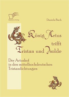 König Artus trifft Tristan und Isolde: Der Artushof in den mittelhochdeutschen Tristandichtungen (eBook, PDF) - Bach, Daniela