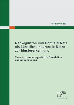 Neokognitron und Hopfield Netz als künstliche neuronale Netze zur Mustererkennung: Theorie, computergestützte Simulation und Anwendungen (eBook, PDF) - Privenau, Raoul