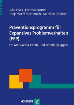 Präventionsprogramm für Expansives Problemverhalten (PEP). Ein Manual für Eltern (eBook, PDF) - Metternich, Tanja Wolff; Plück, Julia; Wieczorrek, Elke