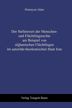 Cover Der Stellenwert der Menschen- und Flüchtlingsrechte am Beispiel von afghanischen Flüchtlingen im autoritär-theokratischen Staat Iran (eBook, PDF)