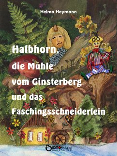 Halbhorn, die Mühle vom Ginsterberg und das Faschingsschneiderlein (eBook, ePUB) - Heymann, Helma