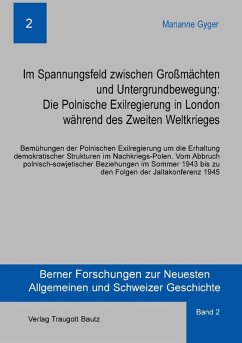 Im Spannungsfeld zwischen Großmächten und Untergrundbewegung: Die Polnische Exilregierung in London während des Zweiten Weltkrieges (eBook, PDF) - Gyger, Marianne