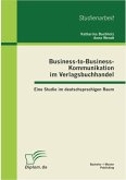 Business-to-Business-Kommunikation im Verlagsbuchhandel: Eine Studie im deutschsprachigen Raum (eBook, PDF)