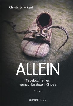Allein. Tagebuch eines vernachlässigten Kindes (eBook, ePUB) - Schwägerl, Christa