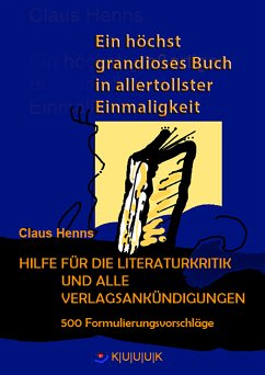 Ein höchst grandioses Buch in allertollster Einmaligkeit. Hilfe für die Literaturkritik und alle Verlagsankündigungen. (eBook, ePUB) - Henns, Claus