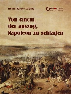 Von einem, der auszog, Napoleon zu schlagen (eBook, PDF) - Zierke, Heinz-Jürgen