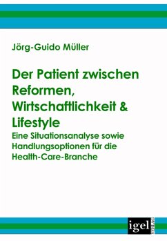 Der Patient zwischen Reformen, Wirtschaftlichkeit & Lifestyle (eBook, PDF) - Müller, Jörg-Guido