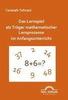 Das Lernspiel als Träger mathematischer Lernprozesse im Anfangsunterricht (eBook, PDF) - Tehrani, Taraneh