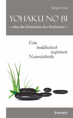 Yohaku no bi - oder die Schönheit des Einfachen - eine buddhistisch inspirierte Naturästhetik (eBook, ePUB) - Gad, Jürgen