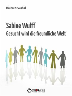 Sabine Wulff - Gesucht wird die freundliche Welt (eBook, ePUB) - Kruschel, Heinz
