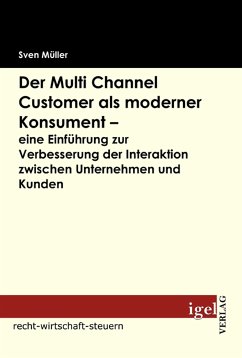 Der Multi Channel Customer als moderner Konsument - eine Einführung zur Verbesserung der Interaktion zwischen Unternehmen und Kunden (eBook, PDF) - Müller, Sven