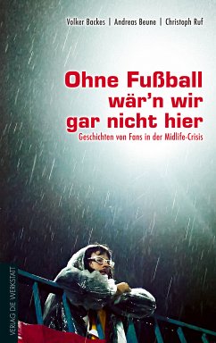 Ohne Fußball wär'n wir gar nicht hier (eBook, ePUB) - Backes, Volker; Beune, Andreas; Ruf, Christoph