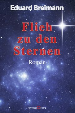 Flieh zu den Sternen (eBook, ePUB) - Breimann, Eduard