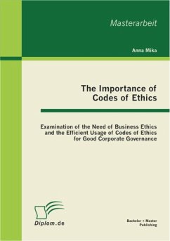Cover The Importance of Codes of Ethics: Examination of the Need of Business Ethics and the Efficient Usage of Codes of Ethics for Good Corporate Governance (eBook, PDF)