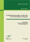 Projektfinanzierungen im Bereich der Erneuerbaren Energien: Grundlagen, Finanzierungsplanung, Risikomanagement (eBook, PDF)