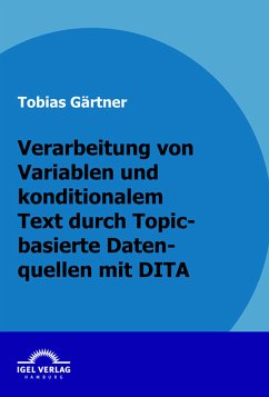 Verarbeitung von Variablen und konditionalen Text durch Topic-basierte Datenquellen mit DITA (eBook, PDF) - Gärtner, Tobias