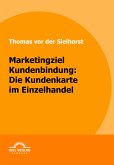 Marketingziel Kundenbindung: Die Kundenkarte im Einzelhandel (eBook, PDF)