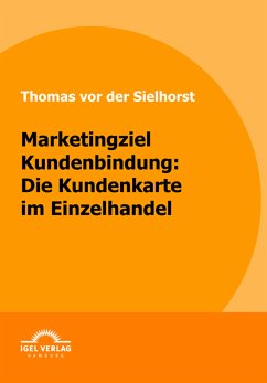 Marketingziel Kundenbindung: Die Kundenkarte im Einzelhandel (eBook, PDF) - vor der Sielhorst, Thomas