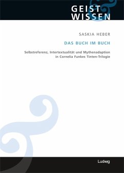 Das Buch im Buch. Selbstreferenz - Intertextualität und Mythenadaption in Cornelia Funkes Tinten-Trilogie (eBook, ePUB) - Heber, Saskia