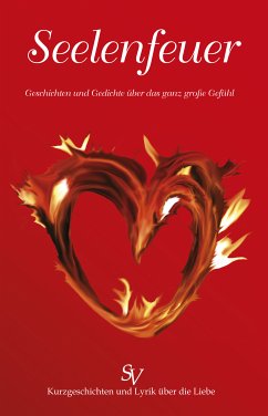 Seelenfeuer (eBook, ePUB) - Glocker, Alf; Otera, Ana; Kubica, Anja; Zegelmann, Anne; Dell'Aere, Annette; Henrichsen, Antje Patrizia; Keller, Barbara; Schmidt, Beate; Bellinda, Bibi; Painold, Birgit; Glaser, Britt; Booker, Chenila; Zinterl, Chiara; Huber, Christa; Feldmann, Christine; Schneider, Christine; Hartmann, Christoph; Paal, Claudia; Koepsel, Cornelia; Nike, Curtis; Krösche, Dana; Weidig, Danielle; Jablanovic, Dusanka; Lindt, Elly; Mileder, Eva; Stadlbauer, Eva; Rudolph, Friedhelm; Schulz, Gerhard; Kayser-Gantner,