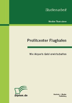 Profitcenter Flughafen: Wie Airports Geld erwirtschaften (eBook, PDF) - Tkatschew, Wadim