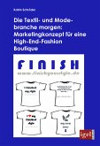 Die Textil- und Modebranche morgen: Marketingkonzept für eine High-End-Fashion Boutique (eBook, PDF)