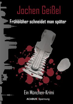 Frühblüher schneidet man später. Ein München-Krimi (eBook, ePUB) - Geißel, Jochen