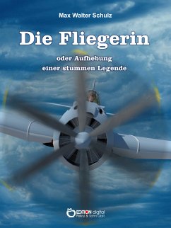 Die Fliegerin oder Aufhebung einer stummen Legende (eBook, ePUB) - Schulz, Max Walter