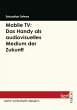 Mobile TV: Das Handy als audiovisuelles... - Bild 1
