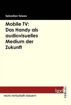 Mobile TV: Das Handy als audiovisuelles Medium der Zukunft (eBook, PDF) - Teiwes, Sebastian