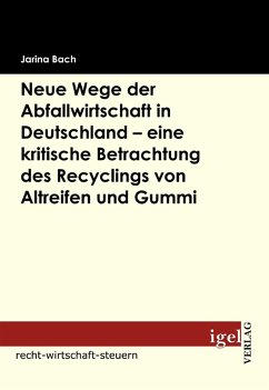 Neue Wege der Abfallwirtschaft in Deutschland - eine kritische Betrachtung des Recyclings von Altreifen und Gummi (eBook, PDF) - Bach, Jarina