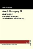 Mental Imagery für Manager: Kognitive Strategien zur effektiven Selbstführung (eBook, PDF)