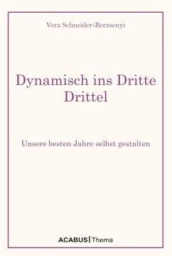 Dynamisch ins Dritte Drittel. Unsere besten Jahre selbst gestalten (eBook, PDF) - Schneider-Berzsenyi, Vera