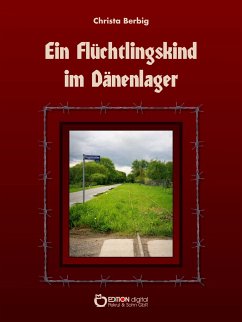 Ein Flüchtlingskind im Dänenlager (eBook, PDF) - Berbig, Christa