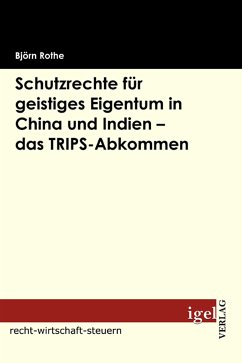 Schutzrechte für geistiges Eigentum in China und Indien - das TRIPS-Abkommen (eBook, PDF) - Rothe, Björn