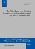 Die &quote;Stickstofffrage&quote; in der deutschen Kriegswirtschaft des Ersten Weltkriegs und die Rolle der neutralen Schweiz (eBook, PDF)