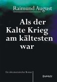 Als der Kalte Krieg am kältesten war. Ein dokumentarischer Roman (eBook, ePUB)